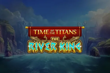 Time of the Titans - The River King